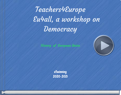 Book titled 'Teachers4Europe      Eu4all, a workshop on DemocracyHistory  of  European Union'