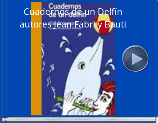 Book titled 'Cuadernos de un Delfínautores Jean Fabri y Bauti'