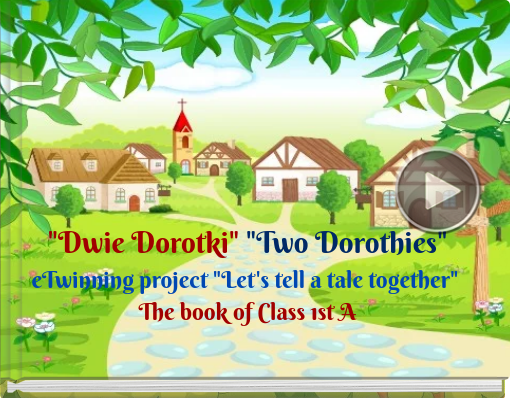 Book titled ''Dwie Dorotki' 'Two Dorothies' eTwinning project 'Let's tell a tale together' The book of Class 1st A'