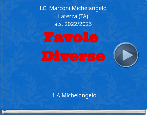 Book titled 'I.C. Marconi Michelangelo Laterza (TA) a.s. 2022/2023 Favole diverse'