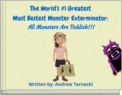The World's #1 Greatest Most Bestest Monster Exterminator: All Monsters Are Ticklish!!!