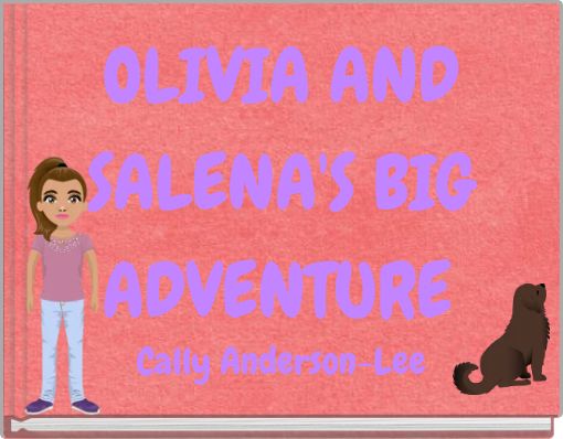 OLIVIA AND SALENA'S BIG ADVENTURE&nbsp;