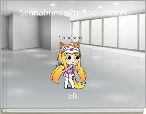 Sennabuns’s I’m cool dance!