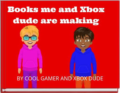 Books me and Xbox dude are making