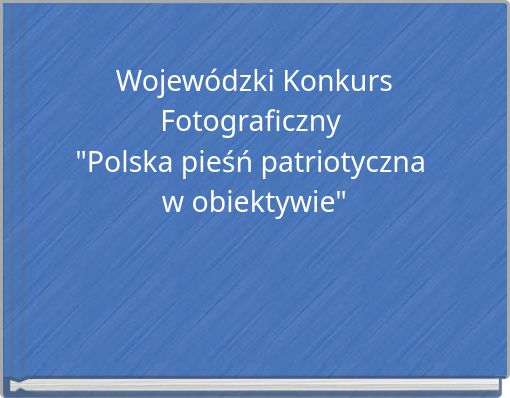 Wojewódzki Konkurs Fotograficzny&nbsp;"Polska pieśń patriotyczna&nbsp;w obiektywie"
