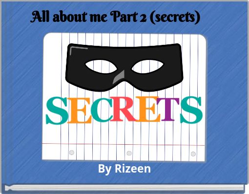 All about me Part 2 (secrets)
