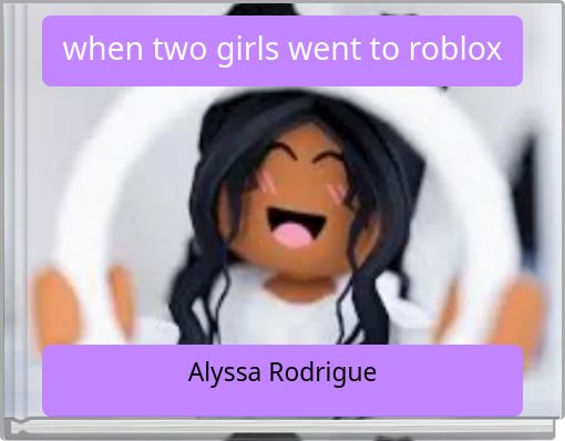 when two girls went to roblox