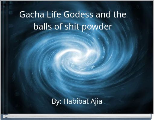 Gacha Life Godess and the balls of shit powder