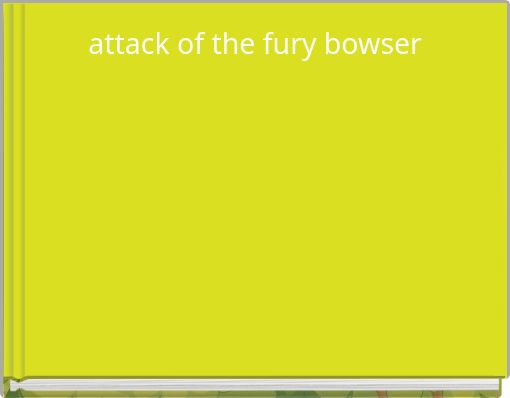 attack of the fury bowser