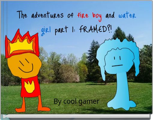 The adventures of fire boy and water girl part 1: FRAMED?!