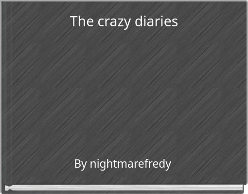 The crazy diaries