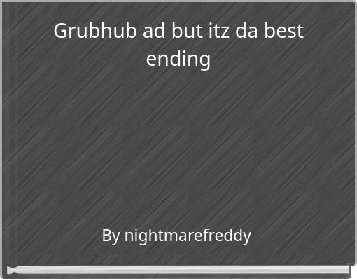 Grubhub ad but itz da best ending