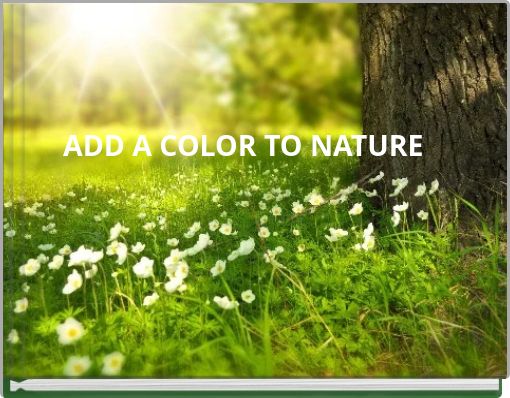 ADD A COLOR TO NATURE