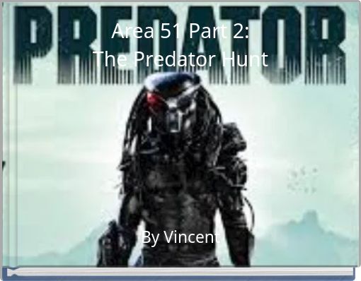 Area 51 Part 2:The Predator Hunt
