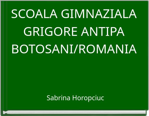 SCOALA GIMNAZIALA GRIGORE ANTIPA BOTOSANI/ROMANIA