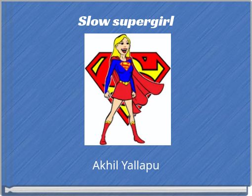 Slow supergirl
