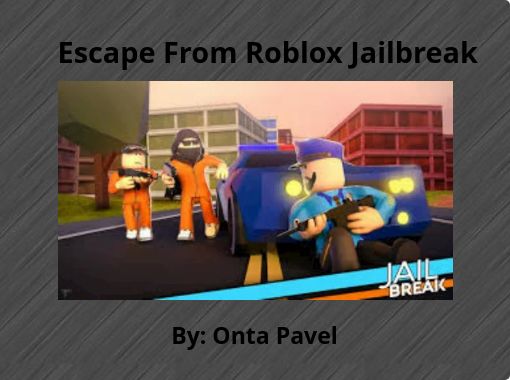 Escape From Roblox Jailbreak Free Stories Online Create Books For Kids Storyjumper - who made jailbreak roblox