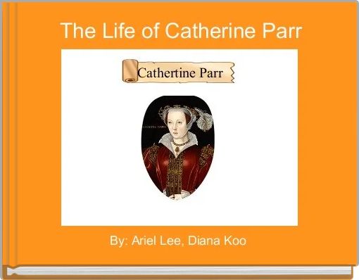 the-life-of-catherine-parr-free-stories-online-create-books-for