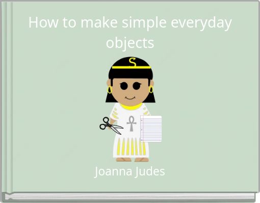 How to make simple everyday objects