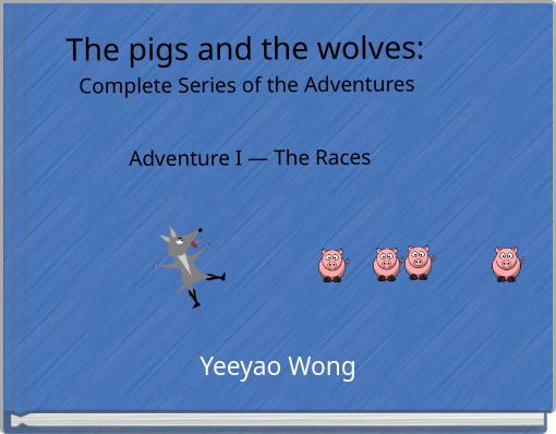 The pigs and the wolves:&nbsp;Complete Series of the Adventures&nbsp;Adventure I — The Races