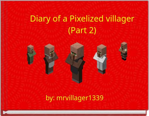 Diary of a Pixelized villager(Part 2)