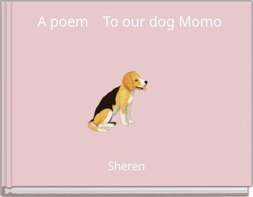 A poem &nbsp; &nbsp;To our dog Momo