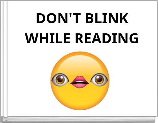DON'T BLINK WHILE READING