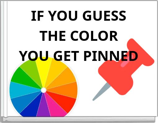 IF YOU GUESS THE COLOR YOU GET PINNED