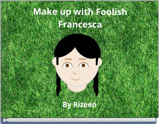 Make up with Foolish Francesca