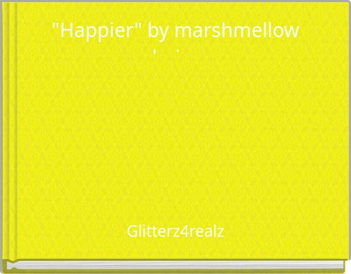 "Happier" by marshmellow lyrics