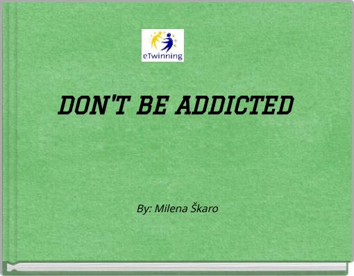 DON'T BE ADDICTED