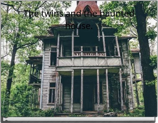 The twins and the haunted house.