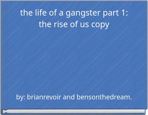 the life of a gangster part 1: the rise of us copy