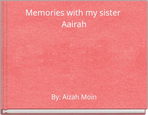 Memories with my sister Aairah