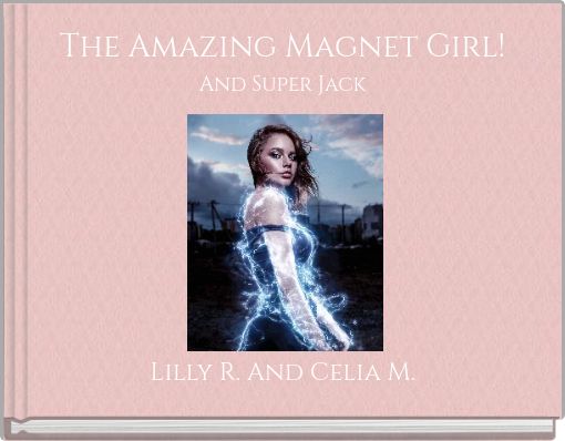 The Amazing Magnet Girl!And Super Jack