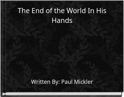The End of the World In His Hands