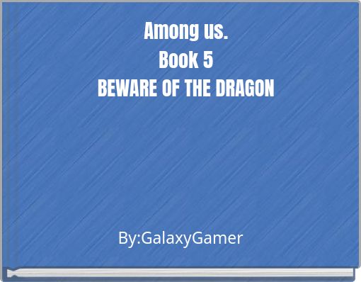 Among us.Book 5BEWARE OF THE DRAGON