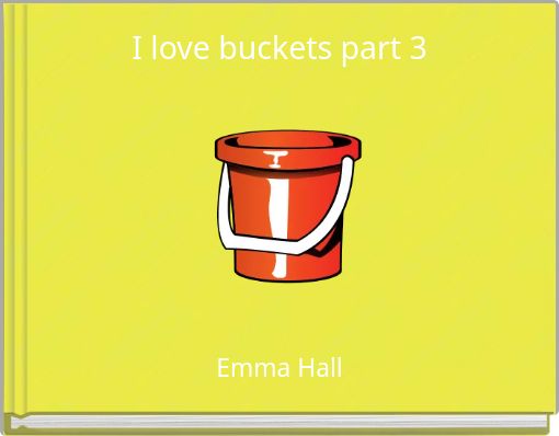 I love buckets part 3