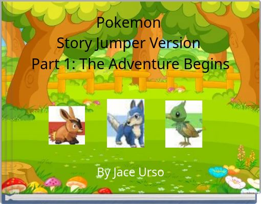 Pokemon&nbsp;Story Jumper Version&nbsp;Part 1: The Adventure Begins