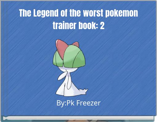 The Legend of the worst pokemon trainer book: 2