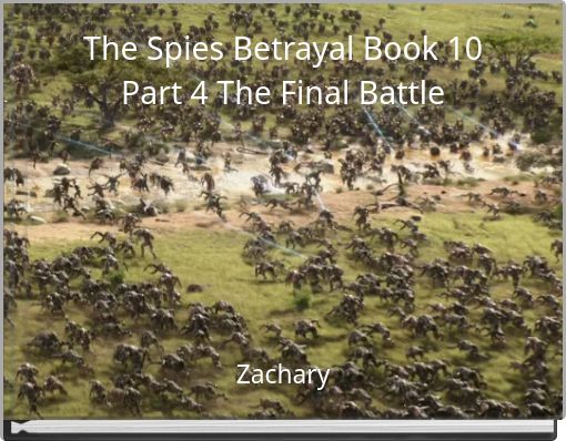 The Spies Betrayal Book 10 Part 4 The Final Battle