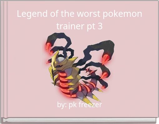 Legend of the worst pokemon trainer pt 3