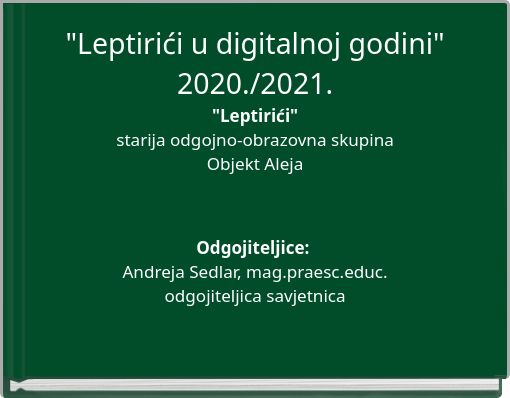 "Leptirići u digitalnoj godini"2020./2021."Leptirići"starija odgojno-obrazovna skupinaObjekt Aleja