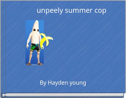 unpeely summer cop