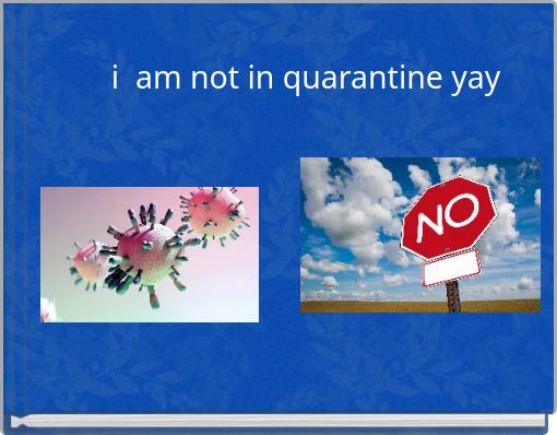 i &nbsp;am not in quarantine yay