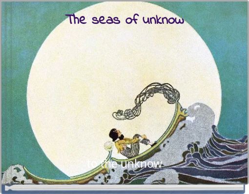 The seas of unknow