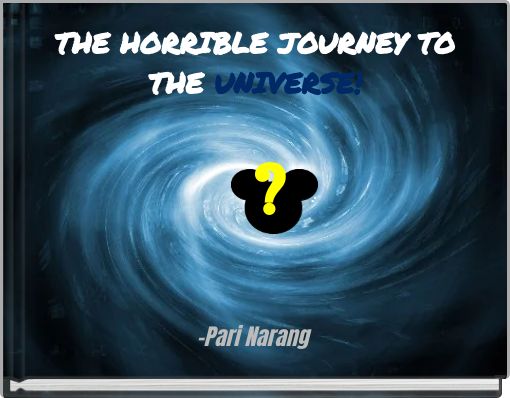 THE HORRIBLE JOURNEY TO THE UNIVERSE! ?