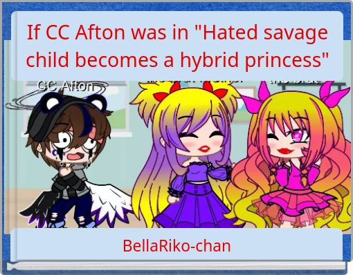 If CC Afton was in "Hated savage child becomes a hybrid princess"