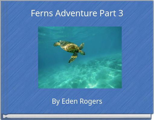 Ferns Adventure Part 3
