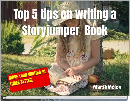 Top 5 tips on writing a Storyjumper Book
